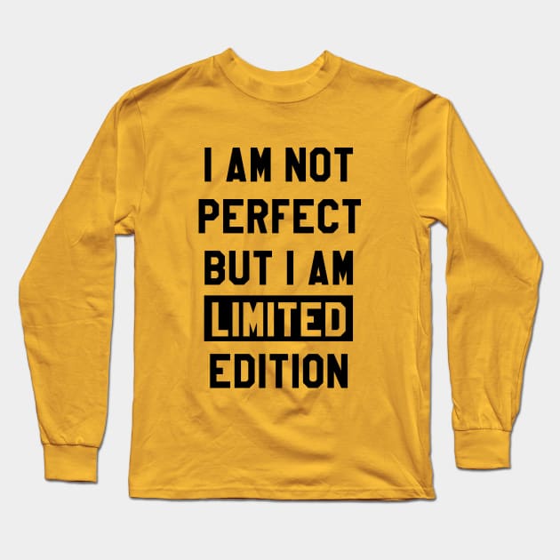 I AM NOT PERFECT BUT I AM LIMITED EDITION Long Sleeve T-Shirt by Lunarix Designs